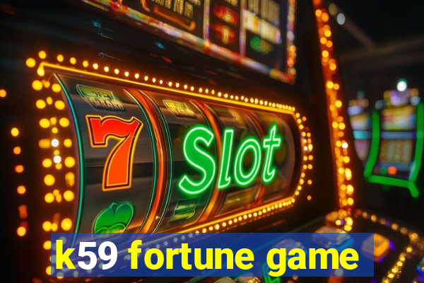 k59 fortune game